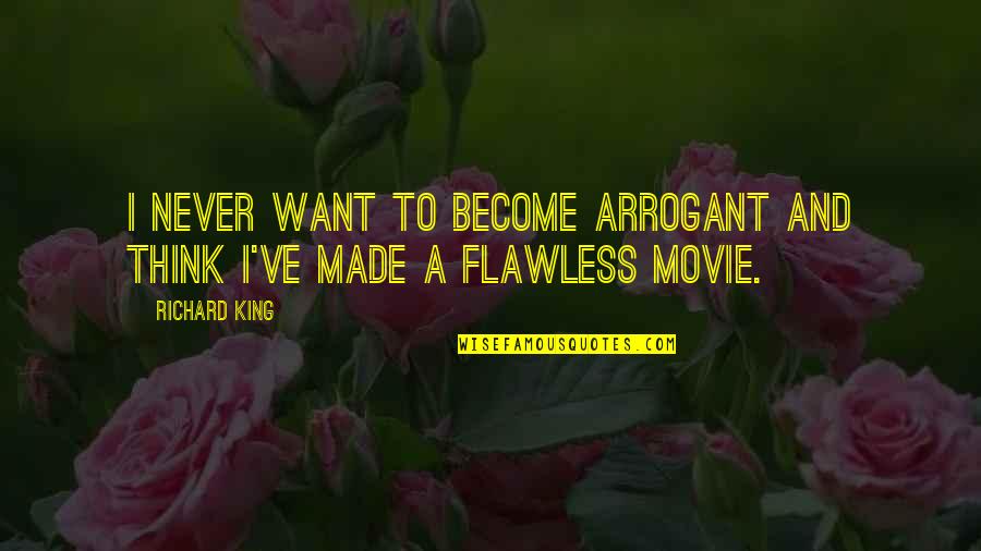 Free Heart Breaking Quotes By Richard King: I never want to become arrogant and think