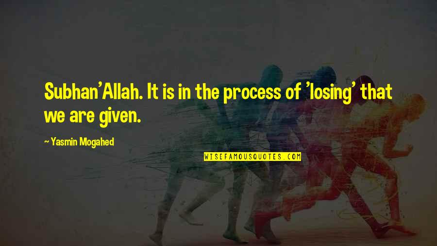 Free House Building Quotes By Yasmin Mogahed: Subhan'Allah. It is in the process of 'losing'