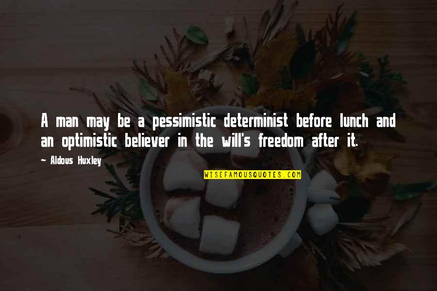 Free Lunch Quotes By Aldous Huxley: A man may be a pessimistic determinist before