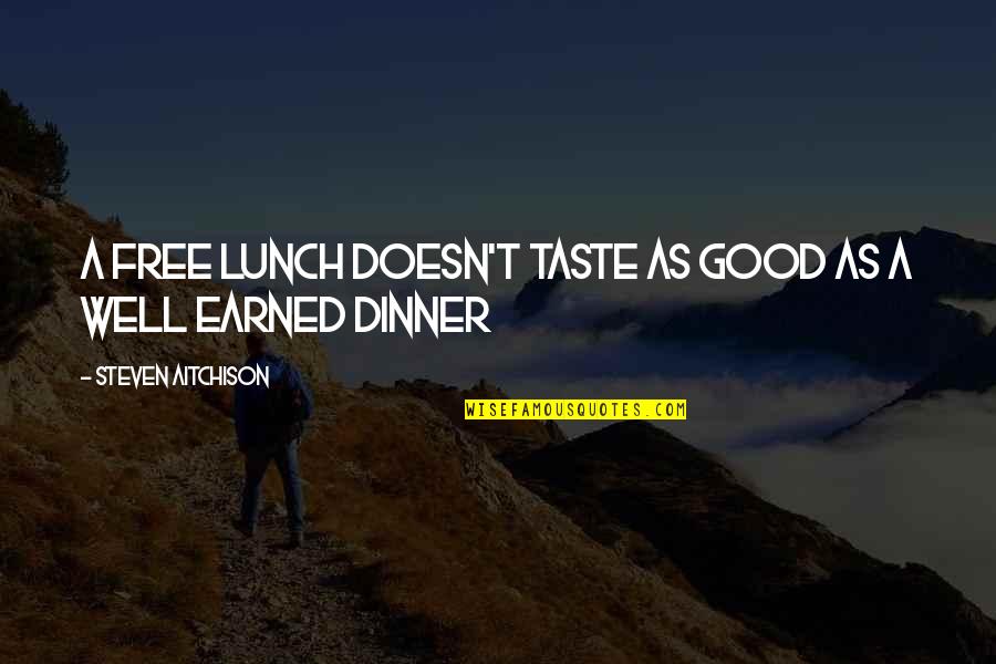 Free Lunch Quotes By Steven Aitchison: A free lunch doesn't taste as good as