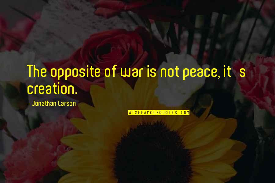 Free Oxygen Quotes By Jonathan Larson: The opposite of war is not peace, it's