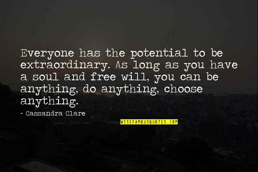 Free To Choose Quotes By Cassandra Clare: Everyone has the potential to be extraordinary. As