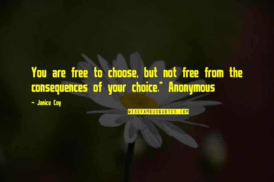 Free To Choose Quotes By Janice Coy: You are free to choose, but not free