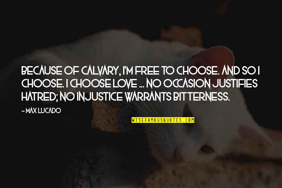 Free To Choose Quotes By Max Lucado: Because of Calvary, I'm free to choose. And