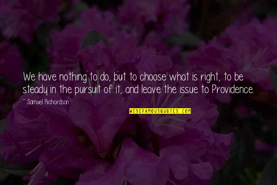 Free To Choose Quotes By Samuel Richardson: We have nothing to do, but to choose