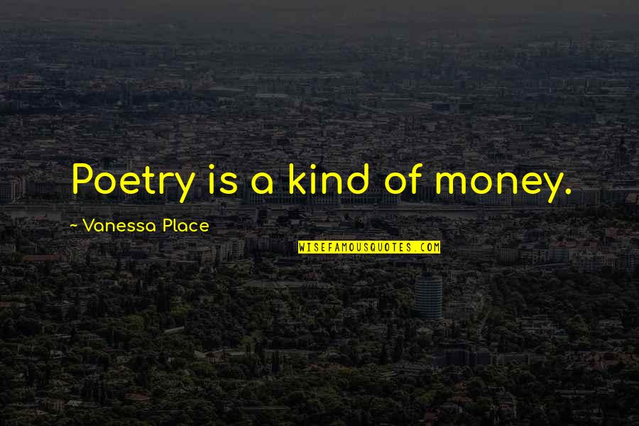 Free Verse Quotes By Vanessa Place: Poetry is a kind of money.