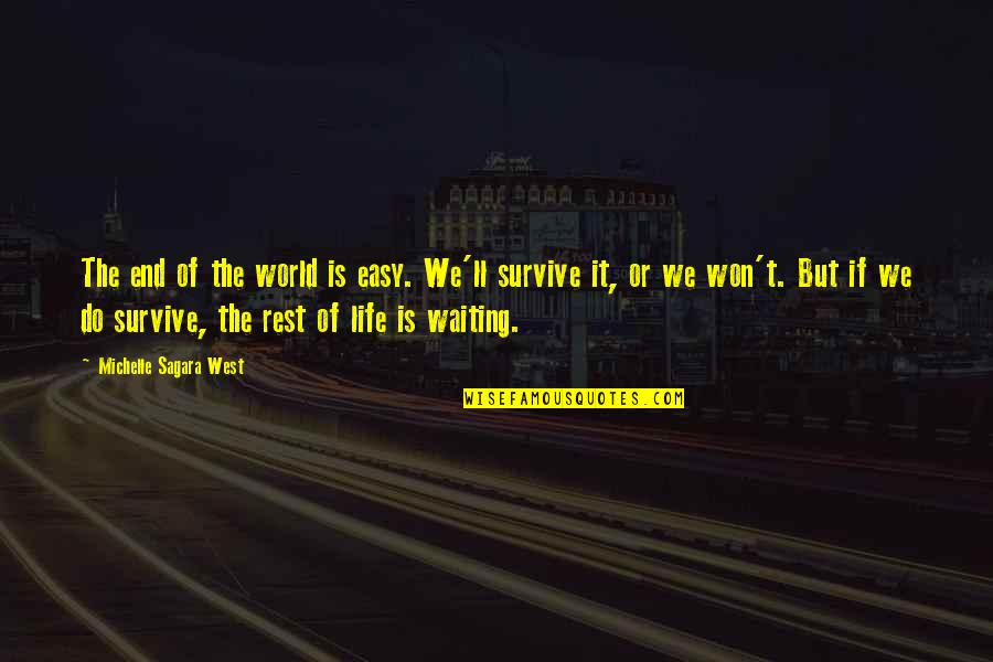 Free Will Vs Predeterminism Quotes By Michelle Sagara West: The end of the world is easy. We'll