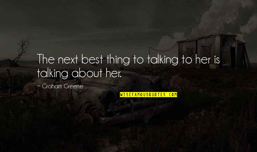 Freebies Funny Quotes By Graham Greene: The next best thing to talking to her