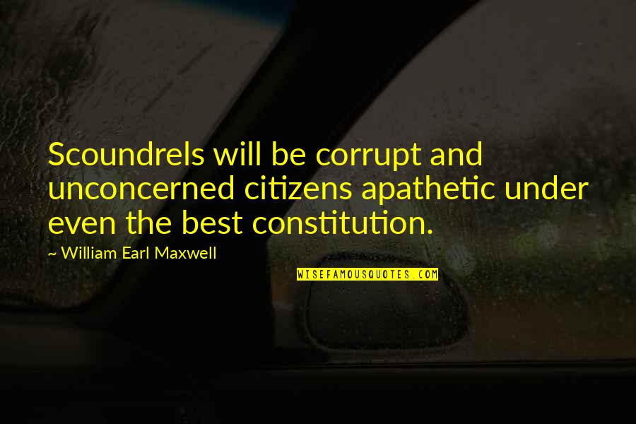 Freecell Quotes By William Earl Maxwell: Scoundrels will be corrupt and unconcerned citizens apathetic