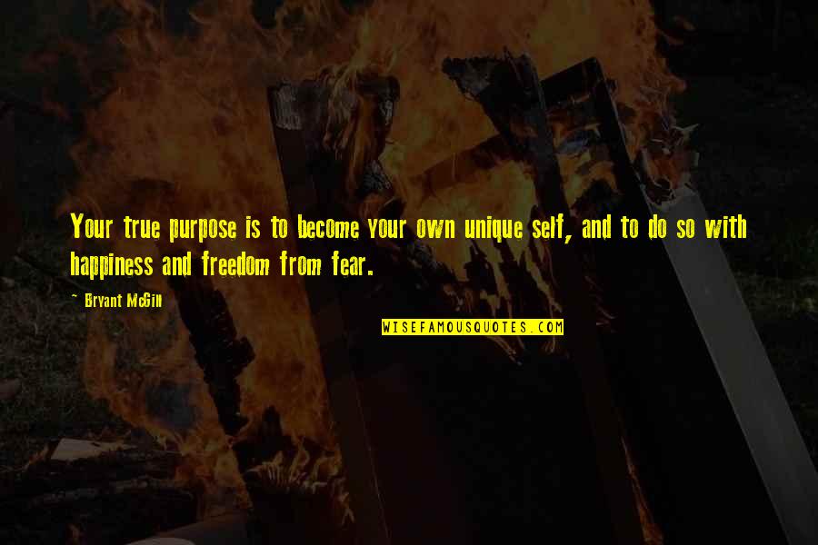 Freedom And Happiness Quotes By Bryant McGill: Your true purpose is to become your own