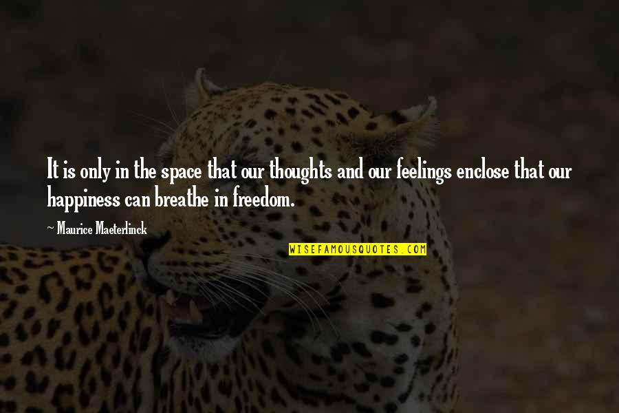 Freedom And Happiness Quotes By Maurice Maeterlinck: It is only in the space that our