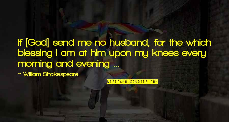 Freedom And Happiness Quotes By William Shakespeare: If [God] send me no husband, for the