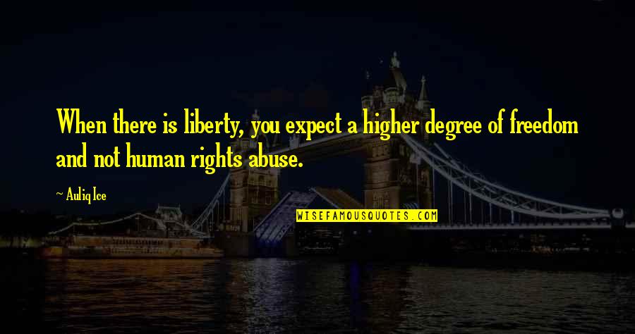 Freedom And Human Rights Quotes By Auliq Ice: When there is liberty, you expect a higher