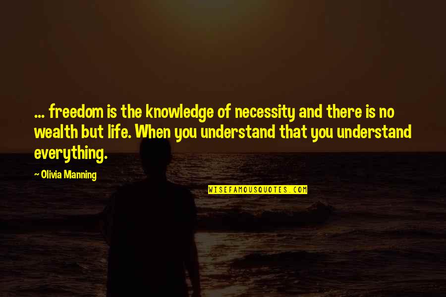 Freedom And Necessity Quotes By Olivia Manning: ... freedom is the knowledge of necessity and