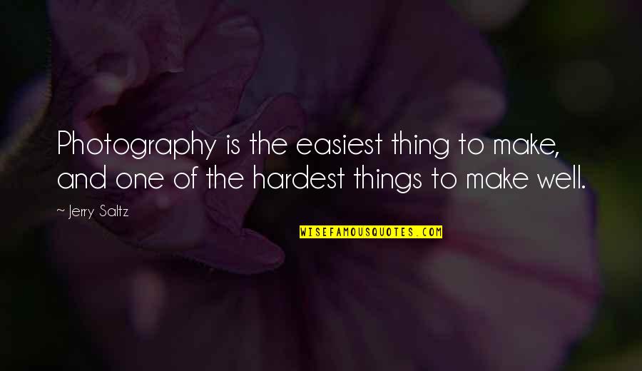 Freedom Caged Quotes By Jerry Saltz: Photography is the easiest thing to make, and