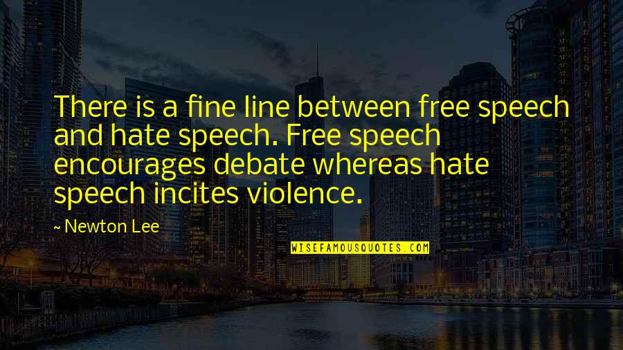 Freedom From Violence Quotes By Newton Lee: There is a fine line between free speech