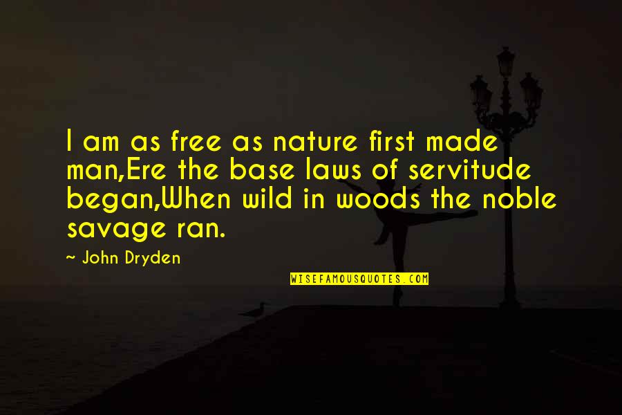 Freedom In Nature Quotes By John Dryden: I am as free as nature first made