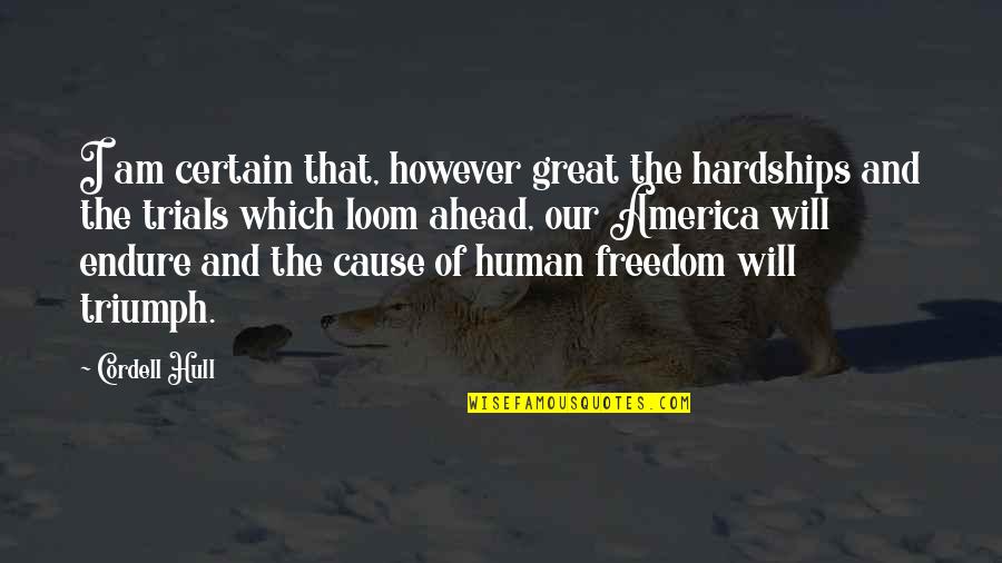 Freedom Of America Quotes By Cordell Hull: I am certain that, however great the hardships