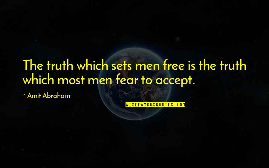 Freedom Of Fear Quotes By Amit Abraham: The truth which sets men free is the