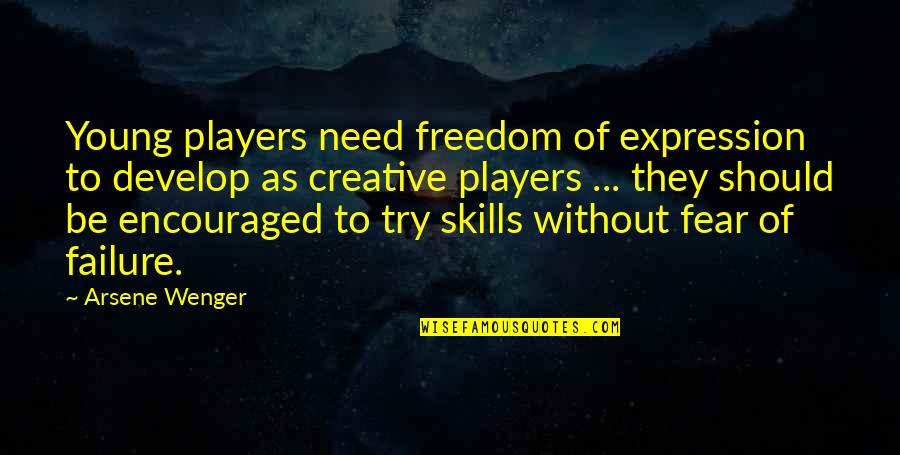 Freedom Of Fear Quotes By Arsene Wenger: Young players need freedom of expression to develop
