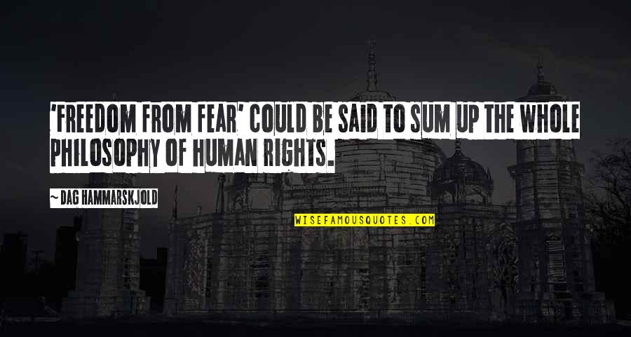 Freedom Of Fear Quotes By Dag Hammarskjold: 'Freedom from fear' could be said to sum