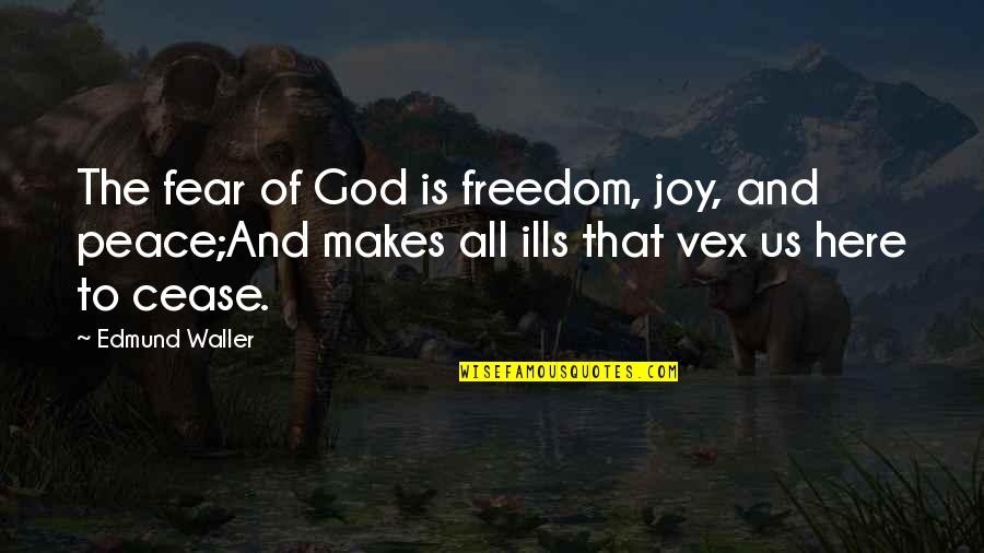 Freedom Of Fear Quotes By Edmund Waller: The fear of God is freedom, joy, and