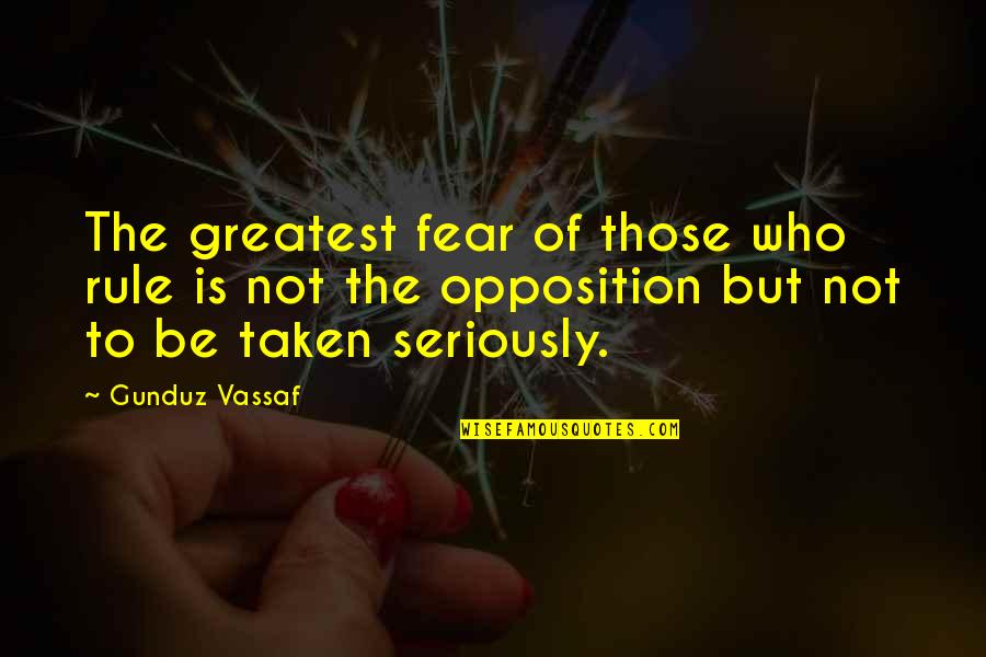 Freedom Of Fear Quotes By Gunduz Vassaf: The greatest fear of those who rule is