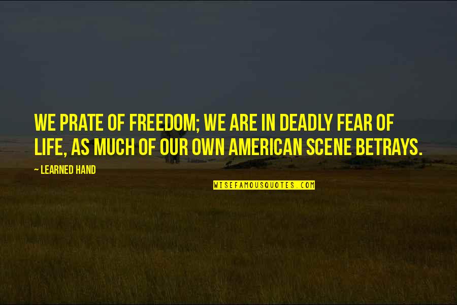 Freedom Of Fear Quotes By Learned Hand: We prate of freedom; we are in deadly
