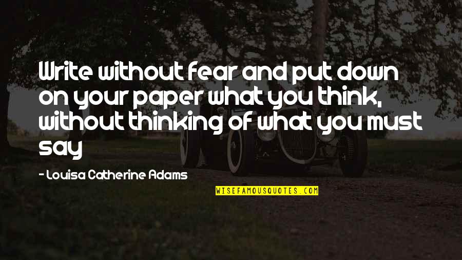 Freedom Of Fear Quotes By Louisa Catherine Adams: Write without fear and put down on your