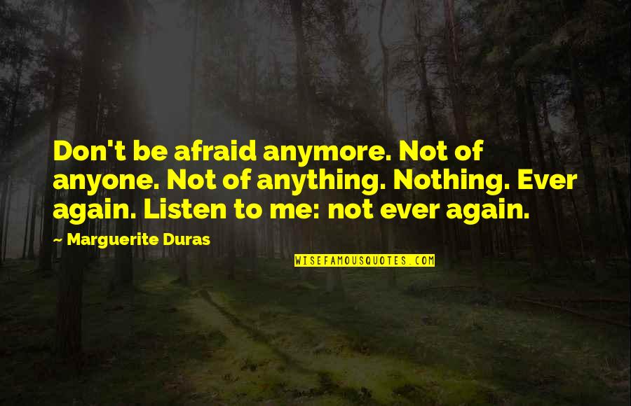 Freedom Of Fear Quotes By Marguerite Duras: Don't be afraid anymore. Not of anyone. Not