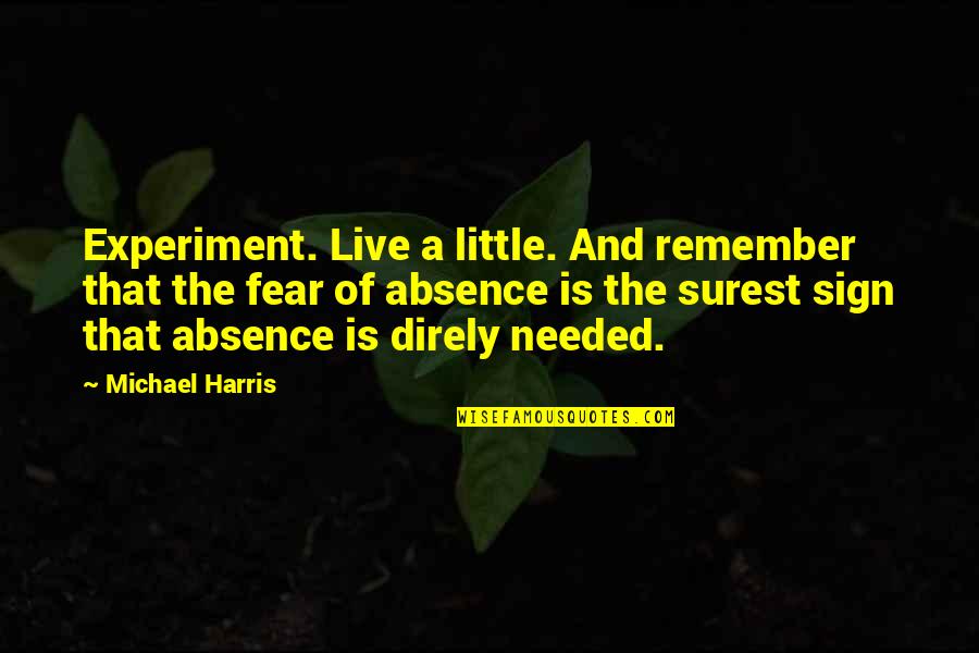 Freedom Of Fear Quotes By Michael Harris: Experiment. Live a little. And remember that the