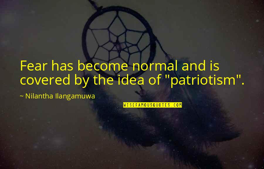Freedom Of Fear Quotes By Nilantha Ilangamuwa: Fear has become normal and is covered by