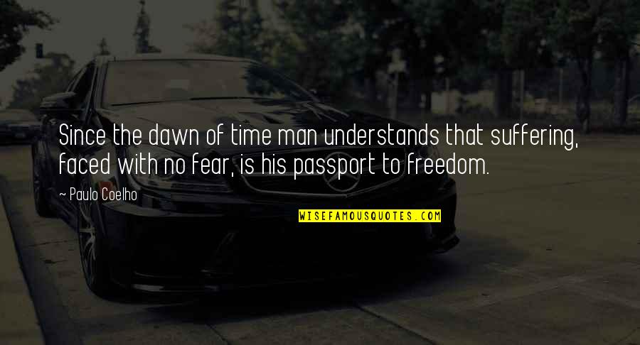 Freedom Of Fear Quotes By Paulo Coelho: Since the dawn of time man understands that