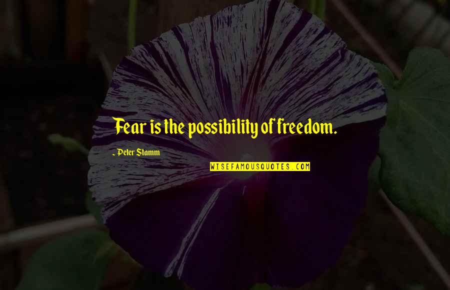 Freedom Of Fear Quotes By Peter Stamm: Fear is the possibility of freedom.