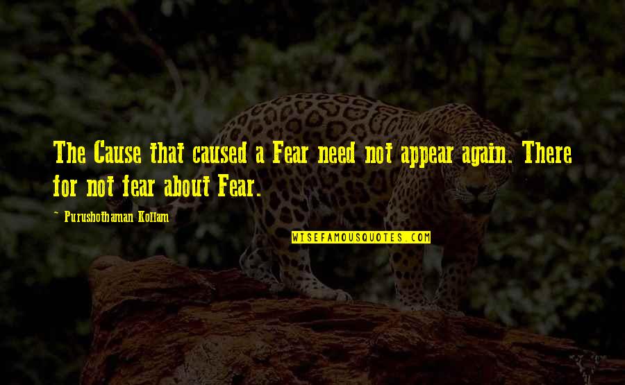 Freedom Of Fear Quotes By Purushothaman Kollam: The Cause that caused a Fear need not