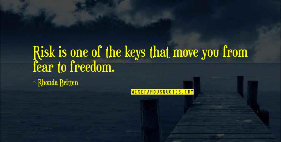 Freedom Of Fear Quotes By Rhonda Britten: Risk is one of the keys that move