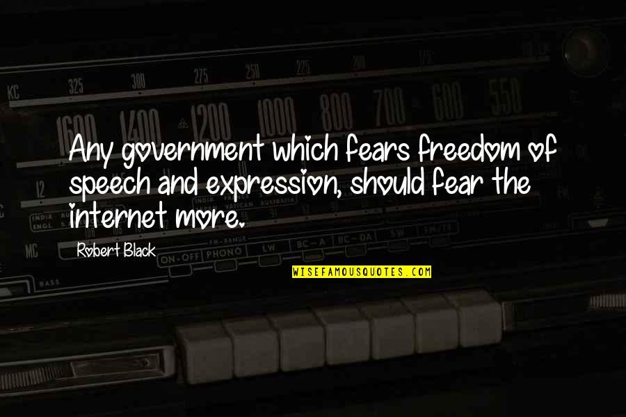 Freedom Of Fear Quotes By Robert Black: Any government which fears freedom of speech and