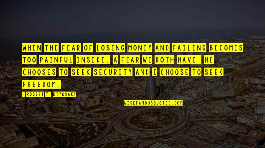 Freedom Of Fear Quotes By Robert T. Kiyosaki: When the fear of losing money and failing