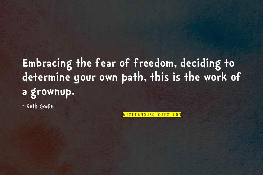 Freedom Of Fear Quotes By Seth Godin: Embracing the fear of freedom, deciding to determine