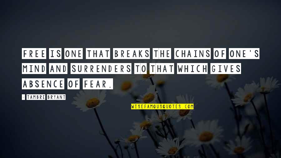 Freedom Of Fear Quotes By Tambre Bryant: Free is one that breaks the chains of