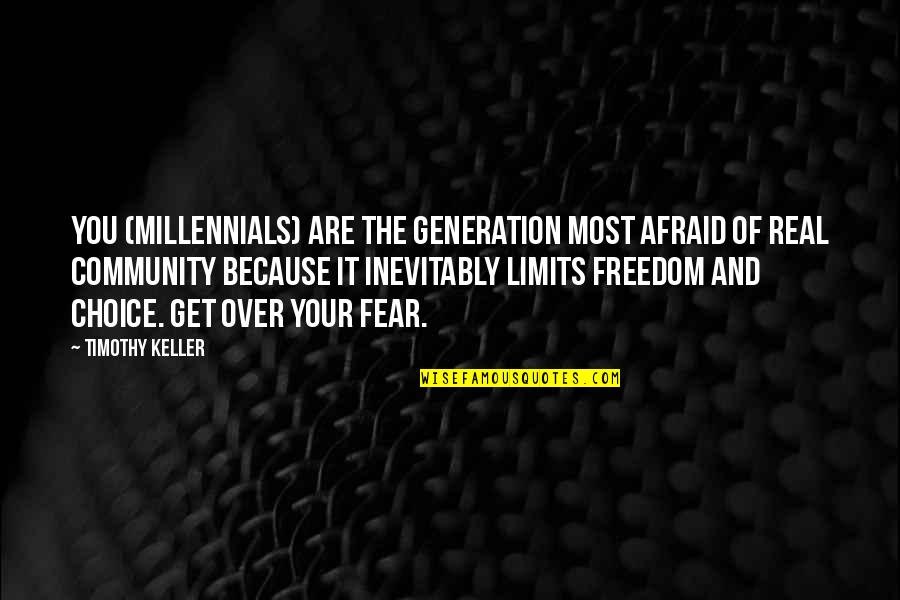 Freedom Of Fear Quotes By Timothy Keller: You (Millennials) are the generation most afraid of