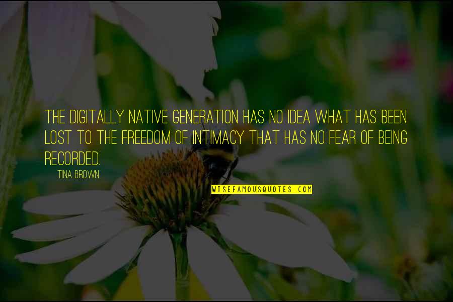 Freedom Of Fear Quotes By Tina Brown: The digitally native generation has no idea what