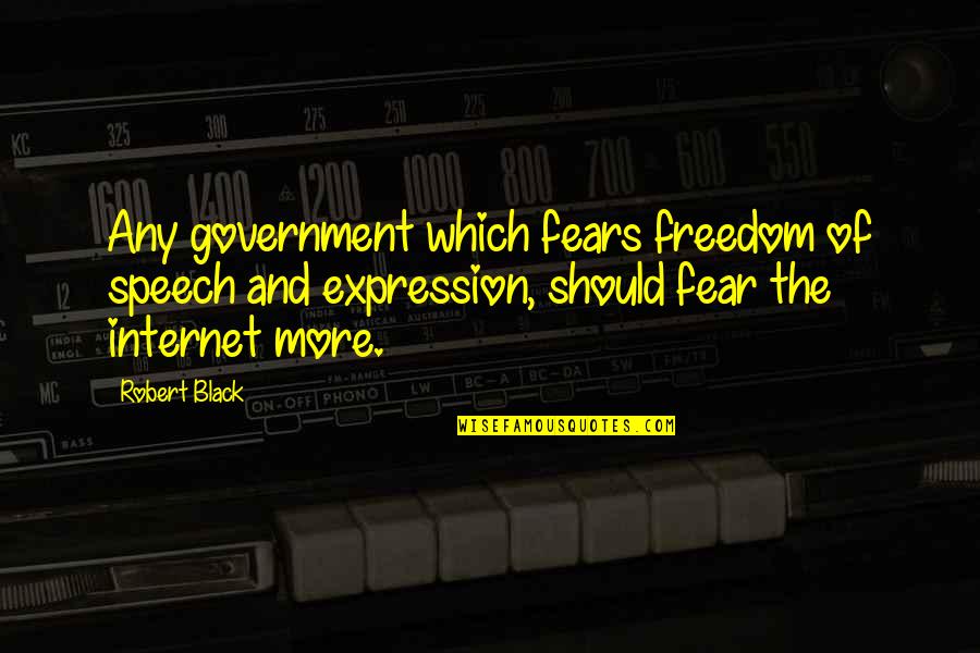 Freedom Of Speech And Expression Quotes By Robert Black: Any government which fears freedom of speech and