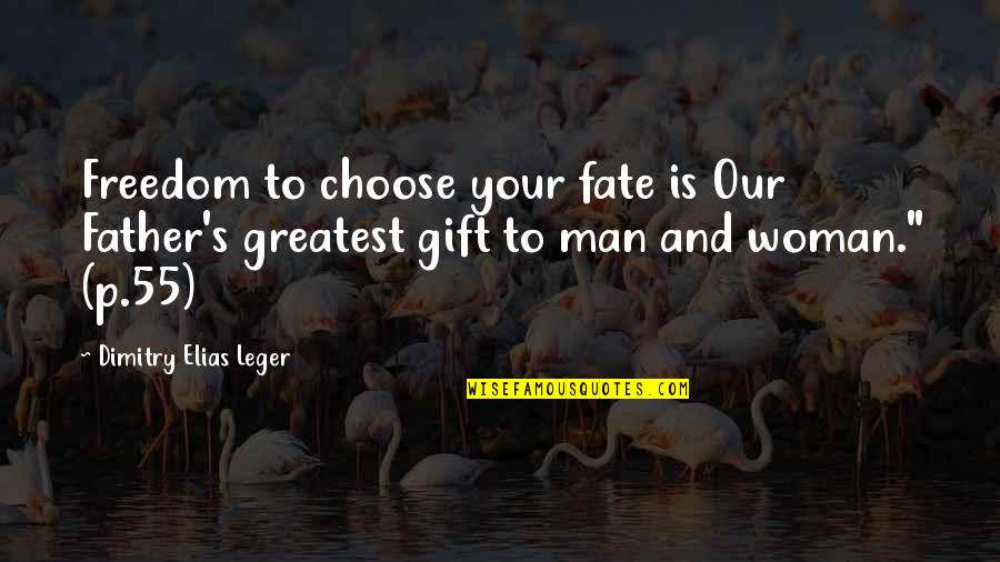 Freedom To Choose Quotes By Dimitry Elias Leger: Freedom to choose your fate is Our Father's