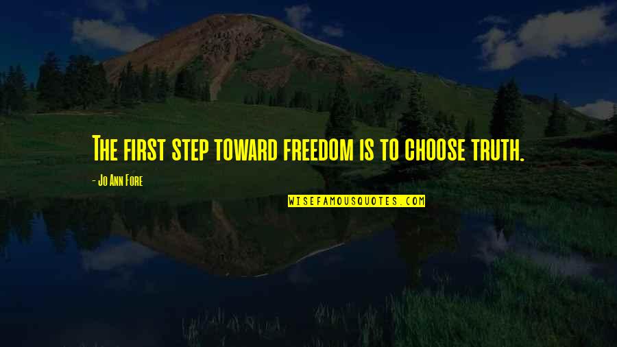 Freedom To Choose Quotes By Jo Ann Fore: The first step toward freedom is to choose