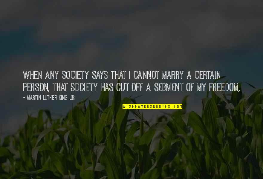 Freedom To Marry Quotes By Martin Luther King Jr.: When any society says that I cannot marry