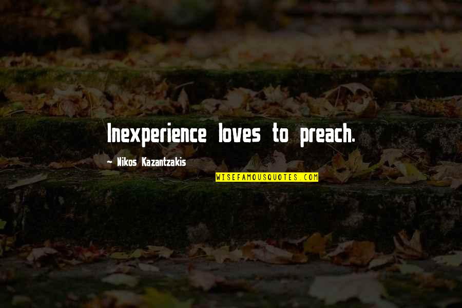 Freedom To Read Quotes By Nikos Kazantzakis: Inexperience loves to preach.