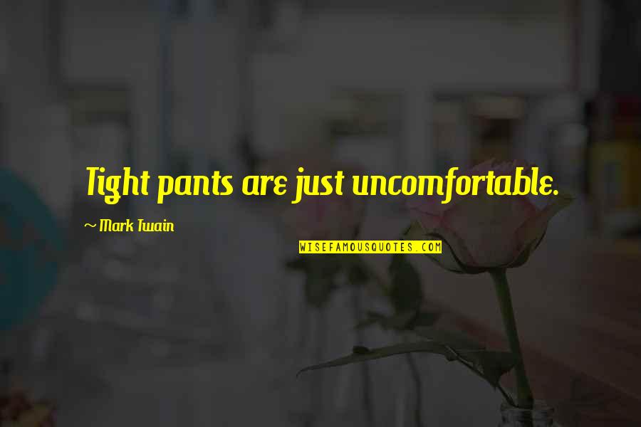 Freelance Whales Quotes By Mark Twain: Tight pants are just uncomfortable.