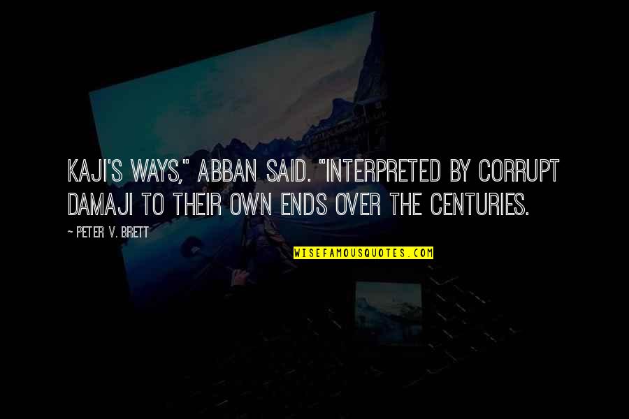 Freemarket Quotes By Peter V. Brett: Kaji's ways," Abban said. "Interpreted by corrupt Damaji