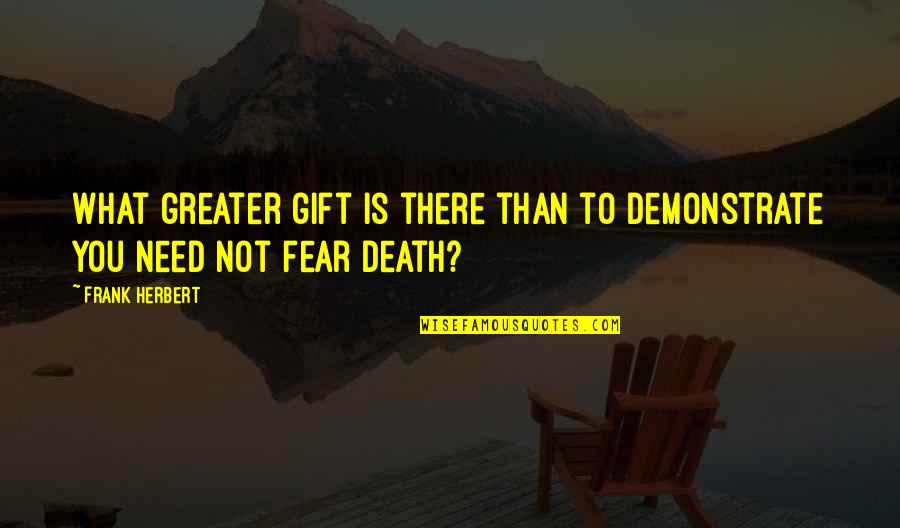 Freemasons Quotes By Frank Herbert: What greater gift is there than to demonstrate